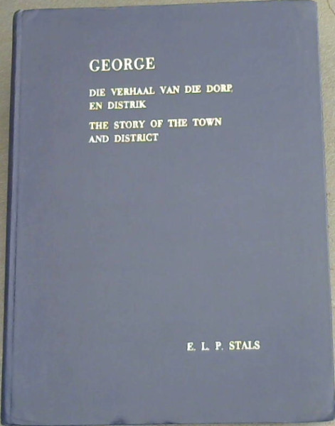 George: Die verhaal van die dorp en distrik /The story of the town and ...